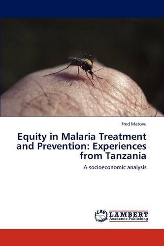 Equity in Malaria Treatment and Prevention: Experiences from Tanzania (Paperback)