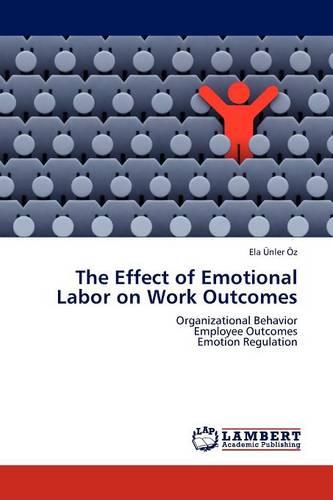The Effect of Emotional Labor on Work Outcomes (Paperback)