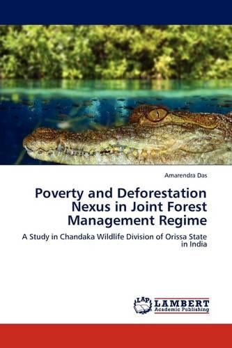 Poverty and Deforestation Nexus in Joint Forest Management Regime (Paperback)