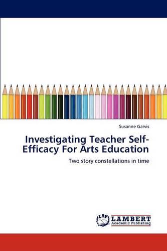 Investigating Teacher Self-Efficacy for Arts Education (Paperback)