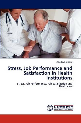 Stress, Job Performance and Satisfaction in Health Institutions (Paperback)