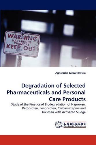 Degradation of Selected Pharmaceuticals and Personal Care Products (Paperback)