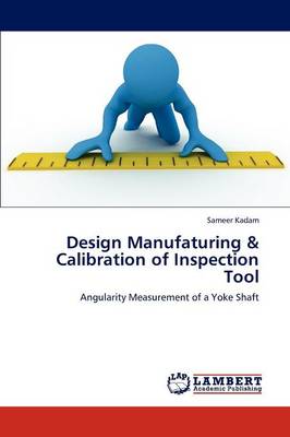 Design Manufaturing & Calibration of Inspection Tool (Paperback)