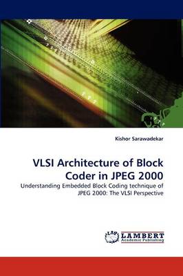 VLSI Architecture of Block Coder in JPEG 2000 (Paperback)