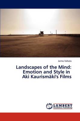 Landscapes of the Mind: Emotion and Style in Aki Kaurismaki's Films (Paperback)