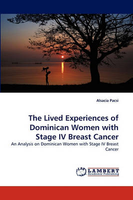 The Lived Experiences of Dominican Women with Stage IV Breast Cancer (Paperback)
