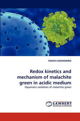 Redox Kinetics and Mechanism of Malachite Green in Acidic Medium (Paperback)