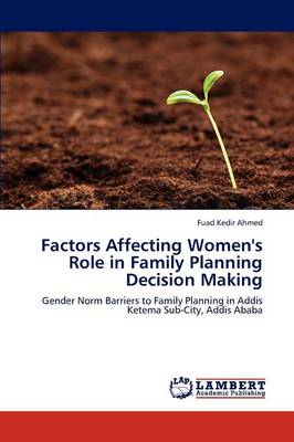 Factors Affecting Women's Role in Family Planning Decision Making (Paperback)
