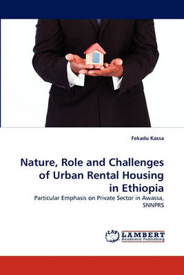 Nature, Role and Challenges of Urban Rental Housing in Ethiopia (Paperback)