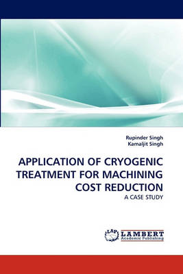 Application of Cryogenic Treatment for Machining Cost Reduction (Paperback)