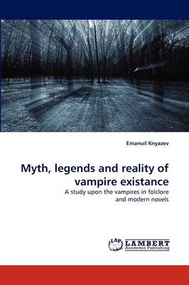 Myth, Legends and Reality of Vampire Existance (Paperback)