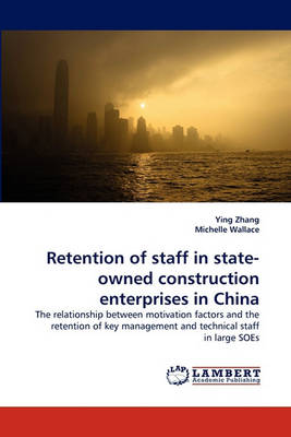 Retention of Staff in State-Owned Construction Enterprises in China (Paperback)