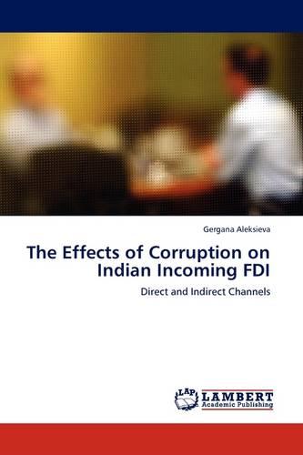 The Effects of Corruption on Indian Incoming FDI (Paperback)