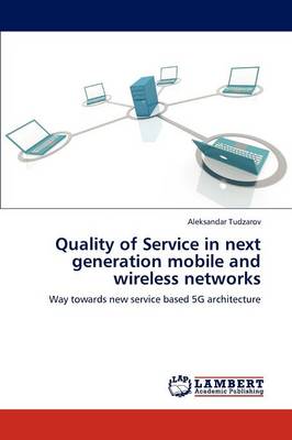 Quality of Service in Next Generation Mobile and Wireless Networks (Paperback)