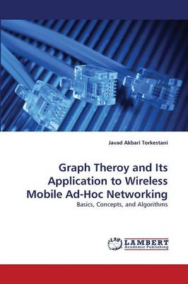 Graph Theroy and Its Application to Wireless Mobile Ad-Hoc Networking (Paperback)