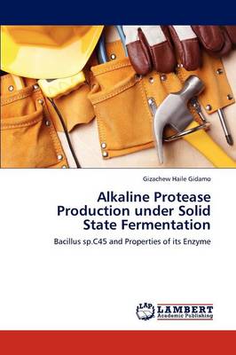 Alkaline Protease Production Under Solid State Fermentation (Paperback)