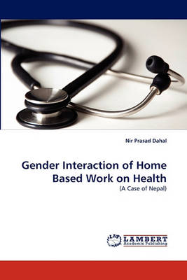 Gender Interaction of Home Based Work on Health (Paperback)