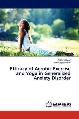 Efficacy of Aerobic Exercise and Yoga in Generalized Anxiety Disorder (Paperback)