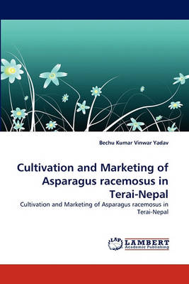 Cultivation and Marketing of Asparagus Racemosus in Terai-Nepal (Paperback)