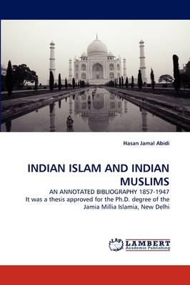 Indian Islam and Indian Muslims an Annotated Bibliography 1857-1947 (Paperback)