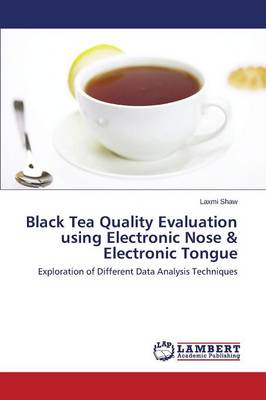 Black Tea Quality Evaluation Using Electronic Nose & Electronic Tongue (Paperback)
