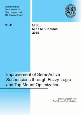Improvement of Semi-Active Suspensions Through Fuzzy-Logic and Top Mount Optimization: 1 - Schriftenreihe des Instituts fur Fahrzeugtechnik tu Braunschweig 41 (Paperback)