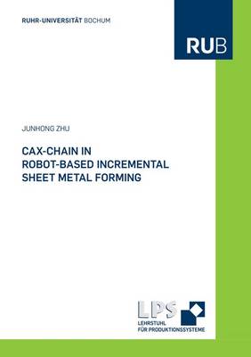 Cax-Chain in Robot-Based Incremental Sheet Metal Forming - Schriftenreihe des Lehrstuhls fur Produktionssysteme 3 (Paperback)