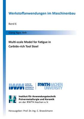 Multi-Scale Model for Fatigue in Carbide-Rich Tool Steel - Werkstoffanwendungen Im Maschinenbau 6 (Paperback)