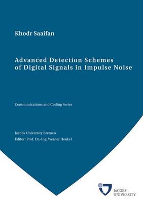 Advanced Detection Schemes of Digital Signals in Impulse Noise - Communications and Coding Series (Paperback)
