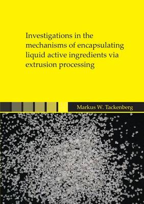Investigations in the Mechanisms of Encapsulating Liquid Active Ingredients via Extrusion Processing - Berichte aus der Pharmazie (Paperback)