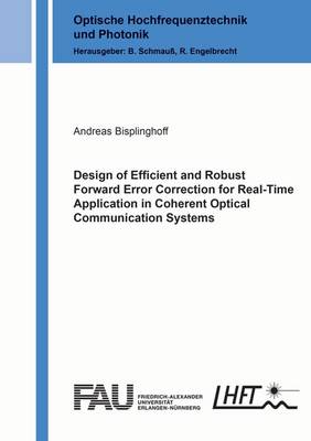 Design of Efficient and Robust Forward Error Correction for Real-Time Application in Coherent Optical Communication Systems: 1 - Optische Hochfrequenztechnik und Photonik (Paperback)