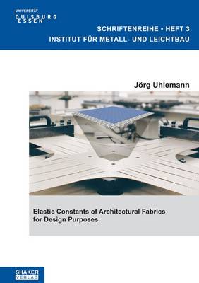 Elastic Constants of Architectural Fabrics for Design Purposes: 1 - Schriftenreihe Institut fur Metall- Und Leichtbau Universitat Duisburg-Essen 3 (Paperback)