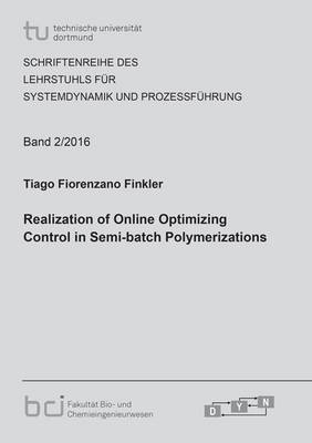 Realization of Online Optimizing Control in Semi-Batch Polymerizations 2016 - Schriftenreihe des Lehrstuhls fur Systemdynamik und Prozessfuhrung 2 (Paperback)