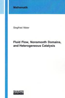 Fluid Flow, Nonsmooth Domains, and Heterogeneous Catalysis: 1 - Berichte aus der Mathematik (Paperback)