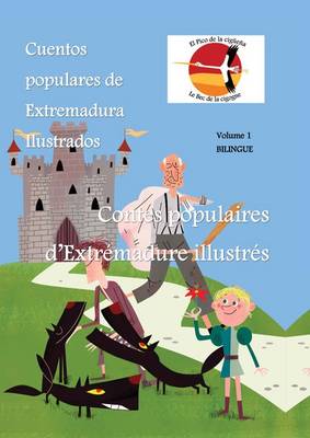 Cuentos Populares de Extremadura Ilustrados - Contes Populaires d'Extremadure Illustres: El Pico de la Ciguena - Le Bec de la Cigogne: 1 (Hardback)