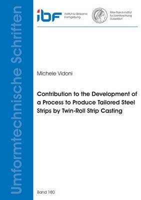 Contribution to the Development of a Process to Produce Tailored Steel Strips by Twin-Roll Strip Casting - Umformtechnische Schriften 180 (Paperback)
