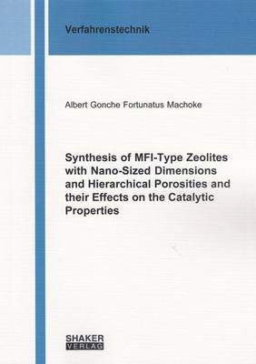 Synthesis of Mfi-Type Zeolites with Nano-Sized Dimensions and Hierarchical Porosities and Their Effects on the Catalytic Properties: 1 - Berichte aus der Verfahrenstechnik (Paperback)