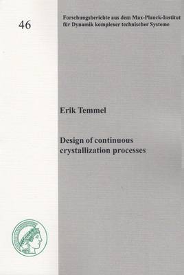 Design of Continuous Crystallization Processes: 1 - Forschungsberichte aus dem Max-Planck-Institut fur Dynamik Komplexer Technischer Systeme 46 (Paperback)