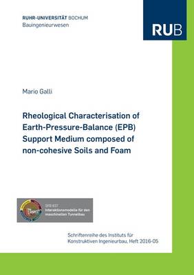 Rheological Characterisation of Earth-Pressure-Balance (EPB) Support Medium Composed of Non-Cohesive Soils and Foam: 1 - Schriftenreihe Des Instituts Fur Konstruktiven Ingenieurbau 5 (Paperback)
