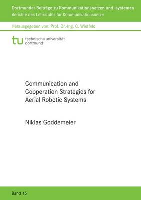Communication and Cooperation Strategies for Aerial Robotic Systems - Dortmunder Beitrage zu Kommunikationsnetzen und Systemen 15 (Paperback)