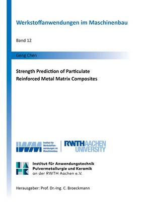 Strength Prediction of Particulate Reinforced Metal Matrix Composites: 1 - Werkstoffanwendungen Im Maschinenbau 12 (Paperback)