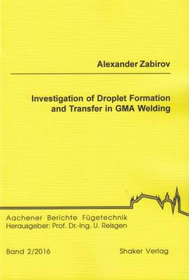 Investigation of Droplet Formation and Transfer in GMA Welding - Aachener Berichte Fugetechnik 2016,2 (Paperback)