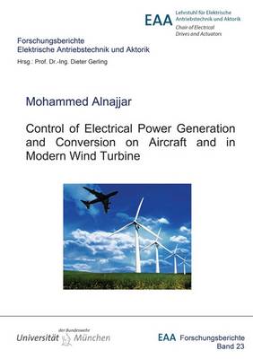Control of Electrical Power Generation and Conversion on Aircraft and in Modern Wind Turbine - Forschungsberichte Elektrische Antriebstechnik und Aktorik 23 (Paperback)