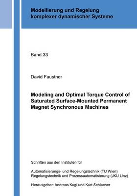 Modeling and Optimal Torque Control of Saturated Surface-Mounted Permanent Magnet Synchronous Machines: 1 - Modellierung und Regelung Komplexer Dynamischer Systeme 33 (Paperback)