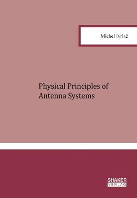 Physical Principles of Antenna Systems - Berichte aus der Hochfrequenztechnik (Hardback)