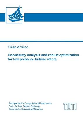 Uncertainty Analysis and Robust Optimization for Low Pressure Turbine Rotors - Schriftenreihe des Fachgebiets fur Computational Mechanics 5 (Paperback)
