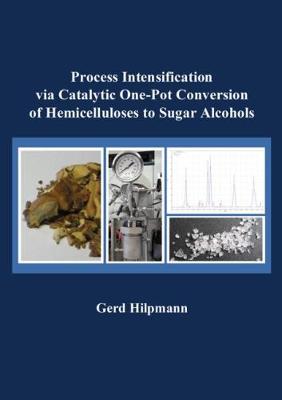 Process Intensification via Catalytic One-Pot Conversion of Hemicelluloses to Sugar Alcohols - Berichte aus der Verfahrenstechnik (Paperback)
