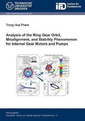 Analysis of the Ring Gear Orbit, Misalignment, and Stability Phenomenon for Internal Gear Motors and Pumps - Fluidmechatronische Systeme (Paperback)