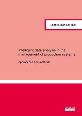 Intelligent data analysis in the management of production systems: Approaches and methods - Berichte aus der Wirtschaftsinformatik (Paperback)