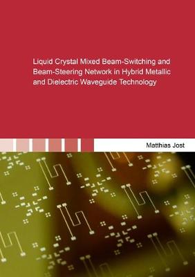 Liquid Crystal Mixed Beam-Switching and Beam-Steering Network in Hybrid Metallic and Dielectric Waveguide Technology - Berichte aus der Hochfrequenztechnik (Paperback)